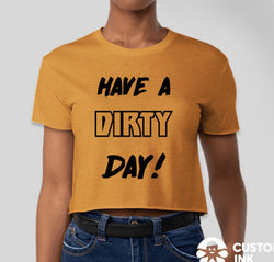 HAVE A DIRTY DAY CROP T-SHIRT