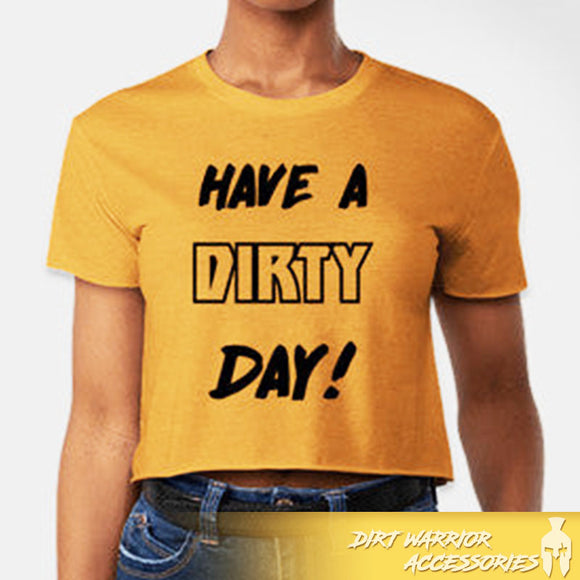 Front HAVE A DIRTY DAY CROP T-SHIRT Antique Gold t-shirt with 'HAVE A DIRTY DAY!' - Dirt Warrior Accessories