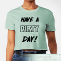 Front HAVE A DIRTY DAY CROP T-SHIRT Stonewash Green t-shirt with 'HAVE A DIRTY DAY!' - Dirt Warrior Accessories