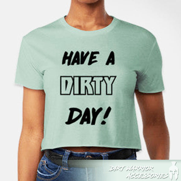 Front HAVE A DIRTY DAY CROP T-SHIRT Stonewash Green t-shirt with 'HAVE A DIRTY DAY!' - Dirt Warrior Accessories