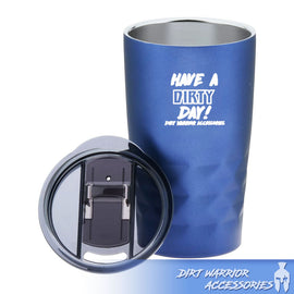 Blue tumbler with 'Have a Dirty Day!'  Dirt Warrior Accessories