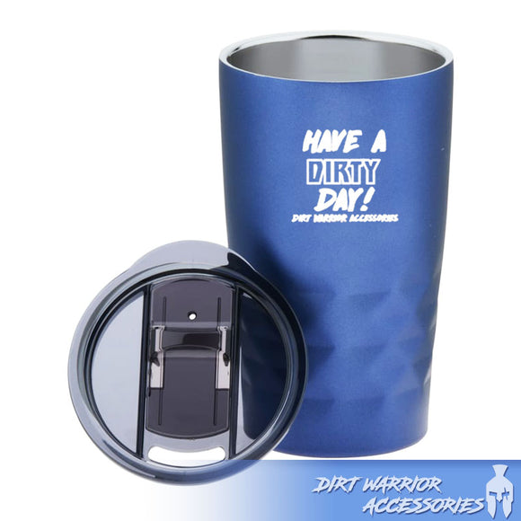 Blue tumbler with 'Have a Dirty Day!'  Dirt Warrior Accessories