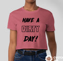 HAVE A DIRTY DAY CROP T-SHIRT