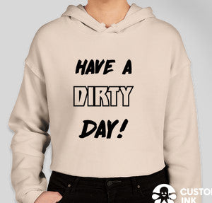 HAVE A DIRTY DAY CROP HOODIE