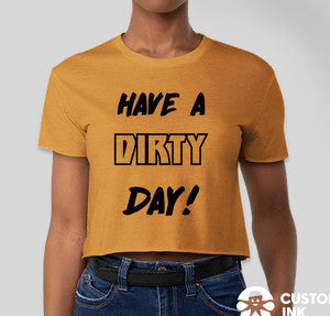 HAVE A DIRTY DAY CROP T-SHIRT