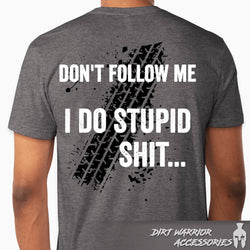 Heavy Metal Gray t-shirt with text 'Don't Follow Me I Do Stupid Shit...' and tire track design on the back,  'Dirt Warrior Accessories' 