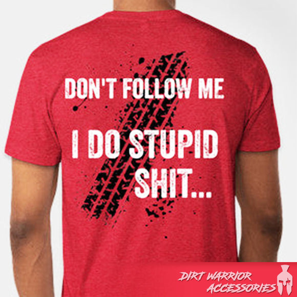 Red t-shirt with text 'Don't Follow Me I Do Stupid Shit...' and tire track design on the back,  'Dirt Warrior Accessories' 