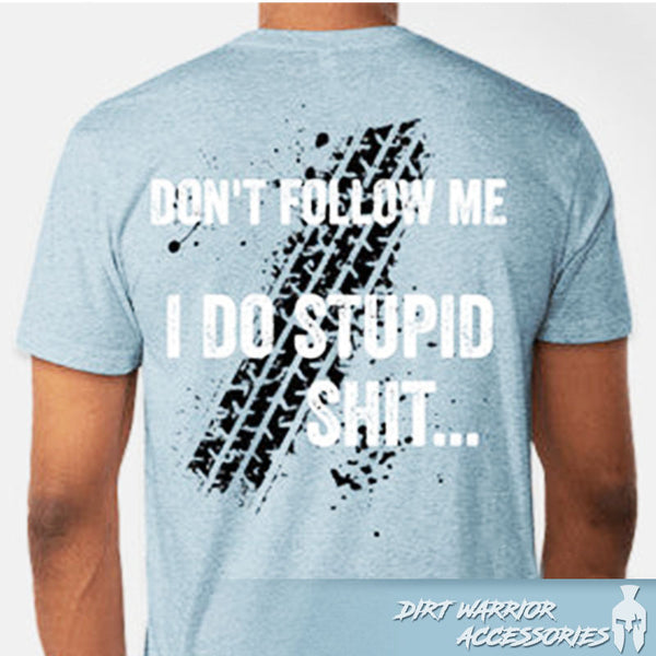 Stonewash Denim color t-shirt with text 'Don't Follow Me I Do Stupid Shit...' and tire track design on the back,  'Dirt Warrior Accessories' 