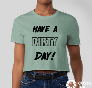 HAVE A DIRTY DAY CROP T-SHIRT